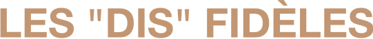 Les "Dis" Fidèles